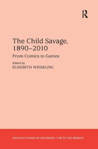 Cover image for The Child Savage, 1890-2010: From Comics to Games