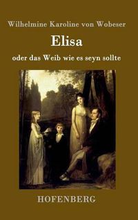 Cover image for Elisa: oder das Weib wie es seyn sollte