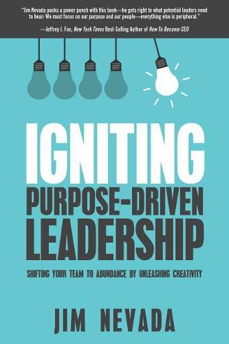 Cover image for Igniting Purpose-Driven Leadership: Shifting Your Team to Abundance by Unleashing Creativity