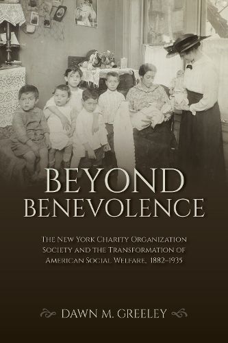 Cover image for Beyond Benevolence: The New York Charity Organization Society and the Transformation of American Social Welfare, 1882-1935