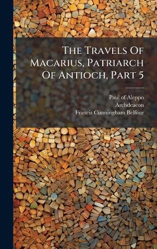 Cover image for The Travels Of Macarius, Patriarch Of Antioch, Part 5