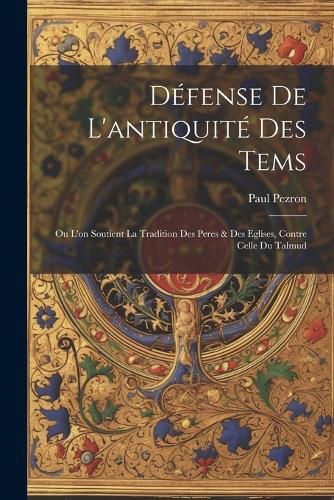 Cover image for Defense De L'antiquite Des Tems