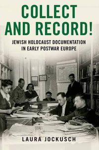 Cover image for Collect and Record!: Jewish Holocaust Documentation in Early Postwar Europe