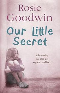 Cover image for Our Little Secret: A harrowing saga of abuse, neglect... and hope