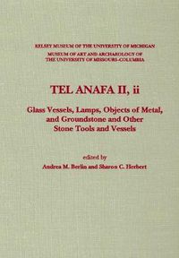 Cover image for Tel Anafa II, ii: Glass Vessels, Lamps, Objects of Metal, and Groundstone and Other Stone Tools and Vessels