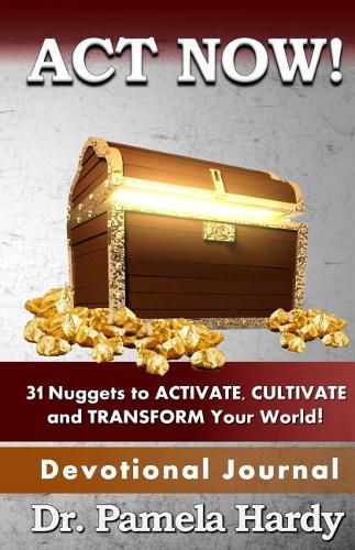 Cover image for ACT Now: 31 Nuggets to Activate, Cultivate and Transform Your World