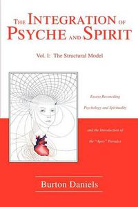Cover image for The Integration of Psyche and Spirit: Volume I: The Structural Model