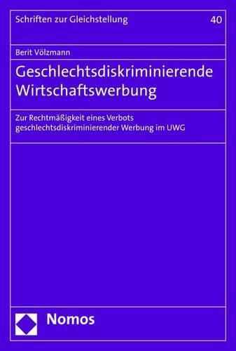 Cover image for Geschlechtsdiskriminierende Wirtschaftswerbung: Zur Rechtmassigkeit Eines Verbots Geschlechtsdiskriminierender Werbung Im Uwg