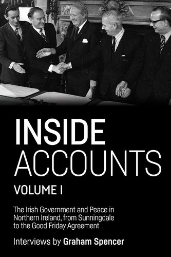 Cover image for Inside Accounts, Volume I: The Irish Government and Peace in Northern Ireland, from Sunningdale to the Good Friday Agreement