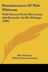 Cover image for Reminiscences of Walt Whitman: With Extracts from His Letters and Remarks on His Writings (1896)