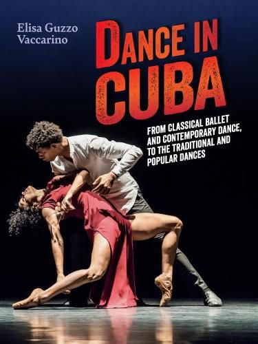 Cover image for Dance in Cuba: From Classical Ballet and Contemporary Dance to Traditional and Popular Dances