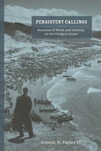 Cover image for Persistent Callings: Seasons of Work and Identity on the Oregon Coast