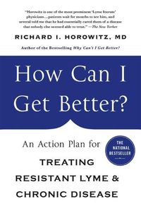 Cover image for How Can I Get Better?: An Action Plan for Treating Resistant Lyme and Chronic Disease