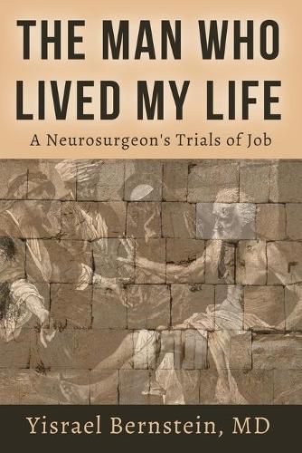 Cover image for The Man Who Lived My Life: A Neurosurgeon's Trials of Job