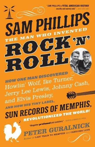 Cover image for Sam Phillips: The Man Who Invented Rock 'n' Roll
