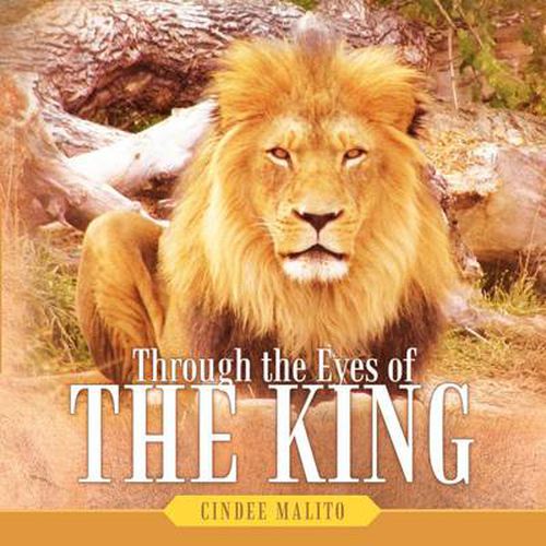 Cover image for Through the Eyes of The King: Words from The Lion of Judah, The Great I AM. Especially for You, My Precious Lamb of God, with Unending Love.