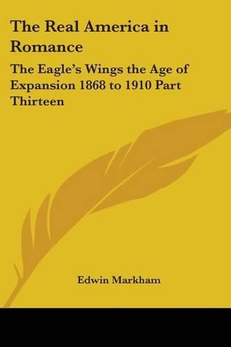 Cover image for The Real America in Romance: The Eagle's Wings the Age of Expansion 1868 to 1910 Part Thirteen