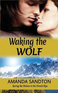 Cover image for Waking the Wolf: Saving the Wolves in the French Alps