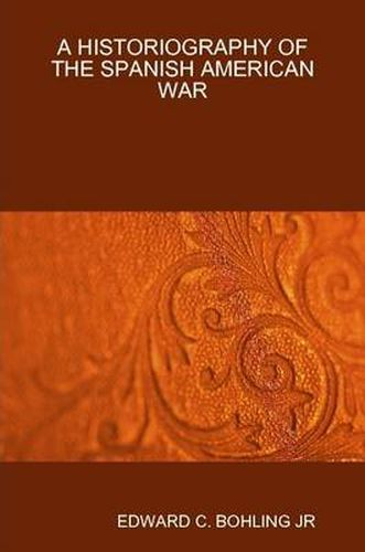 Cover image for A Historiography of the Spanish American War