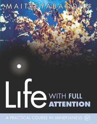 Cover image for Life with Full Attention: A Practical Course in Mindfulness