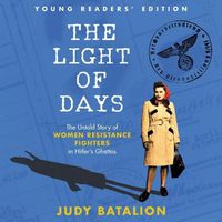 Cover image for The Light of Days Young Readers' Edition: The Untold Story of Women Resistance Fighters in Hitler's Ghettos