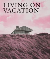 Cover image for Living on Vacation: Contemporary Houses for Tranquil Living