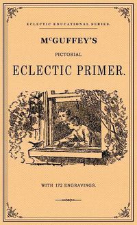 Cover image for McGuffey's Pictorial Eclectic Primer: A Facsimile of the 1867 Edition with 172 Engravings