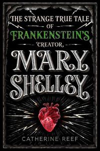 Cover image for Mary Shelley: The Strange True Tale of Frankenstein's Creator