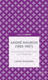 Cover image for Andre Maurois (1885-1967): Fortunes and Misfortunes of a Moderate