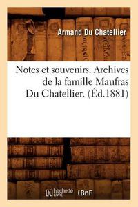 Cover image for Notes Et Souvenirs. Archives de la Famille Maufras Du Chatellier. (Ed.1881)