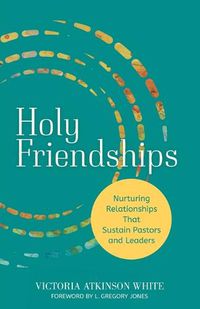 Cover image for Holy Friendships: Nurturing Relationships That Sustain Pastors and Leaders