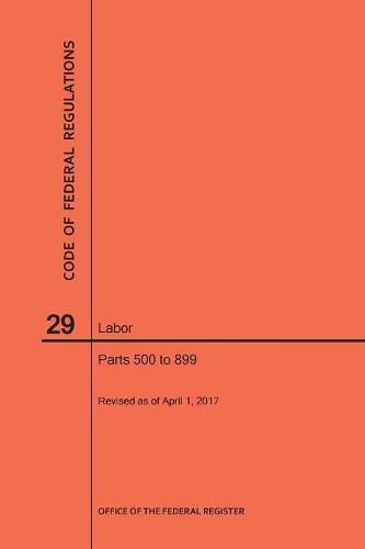 Cover image for Code of Federal Regulations Title 29, Labor, Parts 500-899, 2017