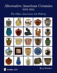 Cover image for Alternative American Ceramics, 1870-1955: The Other American Art Pottery