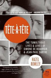 Cover image for Tete-A-Tete: The Tumultuous Lives and Loves of Simone de Beauvoir and Jean-Paul Sartre