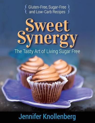 Cover image for Sweet Synergy: The Tasty Art of Living Sugar Free