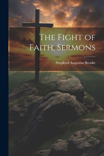 The Fight of Faith, Sermons