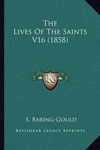 Cover image for The Lives of the Saints V16 (1858)