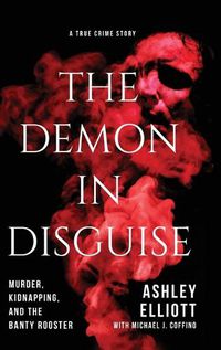 Cover image for The Demon in Disguise: Murder, Kidnapping, and the Banty Rooster