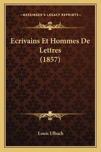 Cover image for Ecrivains Et Hommes de Lettres (1857)