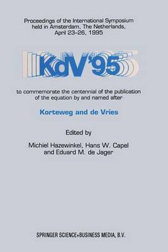 KdV '95: Proceedings of the International Symposium held in Amsterdam, The Netherlands, April 23-26, 1995, to commemorate the centennial of the publication of the equation by and named after Korteweg and de Vries