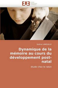 Cover image for Dynamique de La Mmoire Au Cours Du Dveloppement Post-Natal