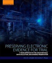 Cover image for Preserving Electronic Evidence for Trial: A Team Approach to the Litigation Hold, Data Collection, and Evidence Preservation