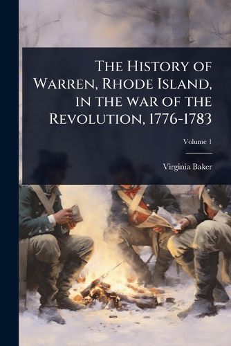 Cover image for The History of Warren, Rhode Island, in the war of the Revolution, 1776-1783
