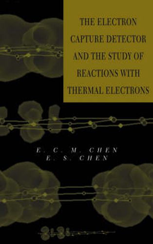 Cover image for The Electron Capture Detector and the Study of Reactions with Thermal Electrons