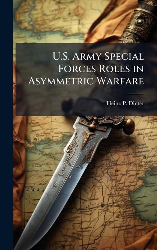 Cover image for U.S. Army Special Forces Roles in Asymmetric Warfare