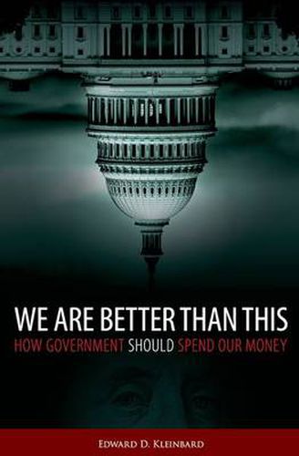 Cover image for We Are Better Than This: How Government Should Spend Our Money