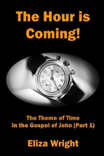 Cover image for The Hour is Coming!: The Theme of Time in the Gospel of John (Part 1)