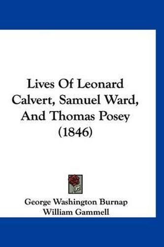 Cover image for Lives of Leonard Calvert, Samuel Ward, and Thomas Posey (1846)