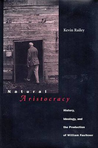 Natural Aristocracy: History, Ideology, and the Production of William Faulkner