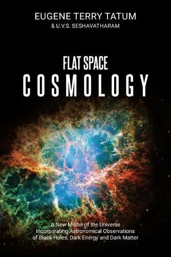 Cover image for Flat Space Cosmology: A New Model of the Universe Incorporating Astronomical Observations of Black Holes, Dark Energy and Dark Matter